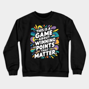 This is a game about winning the points that matter. Crewneck Sweatshirt